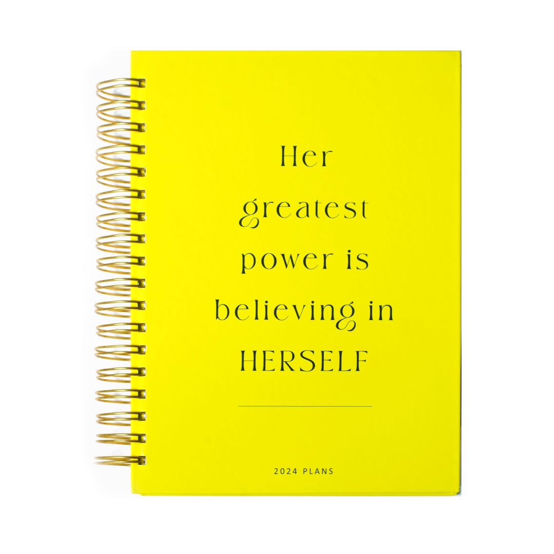 HER GREATEST POWER IS BELIEVING IN HERSLEF -  2024 YEARLY PLANNER